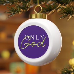 Only God Christmas Ball Ornament