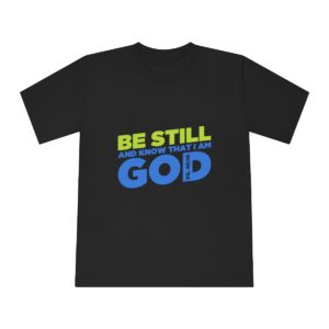 Be Still And Know! Graphic T-Shirt